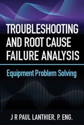 book Troubleshooting and Root Cause Failure Analysis