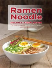 book Ramen Noodle Recipes from Japan: The Most Famous 30 Ramen Noodle Recipes