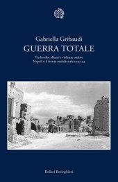 book Guerra totale. Tra bombe alleate e violenze naziste. Napoli e il fronte meridionale 1940-1944