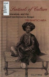 book The Sentinels of Culture: Class, Education, and the Colonial Intellectual in Bengal