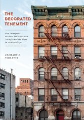 book The Decorated Tenement: How Immigrant Builders and Architects Transformed the Slum in the Gilded Age