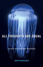 book All Thoughts Are Equal: Laruelle and Nonhuman Philosophy