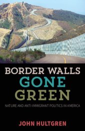 book Border Walls Gone Green: Nature and Anti-Immigrant Politics in America