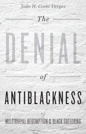 book The Denial of Antiblackness: Multiracial Redemption and Black Suffering