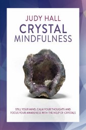 book Crystal Mindfulness: Still Your Mind, Calm Your Thoughts and Focus Your Awareness With the Help of Crystals