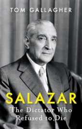 book Salazar: The Dictator Who Refused To Die