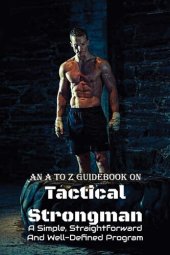 book An A To Z Guidebook On Tactical Strongman: A Simple, Straightforward And Well-Defined Program