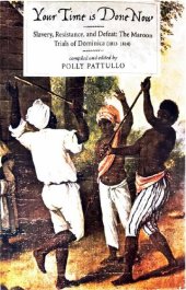 book Your Time Is Done Now: Slavery, Resistance, and Defeat: The Maroon Trials of Dominica (1813-1814)