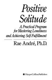 book Positive Solitude: A Practical Program for Mastering Loneliness and Achieving Self-Fulfillment