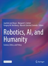 book Robotics, AI, And Humanity: Science, Ethics, And Policy