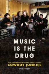 book Music is the Drug: The Authorised Biography of The Cowboy Junkies