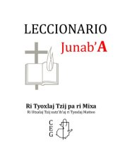 book Leccionario: Junabʼ A. Ri Tyoxlaj Tzij pa ri Mixa. Ri Utzalaj Tzij xutzʼibʼaj ri Tyoxlaj Matteo