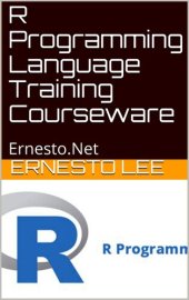 book R Programming Language Training Courseware: Ernesto.Net