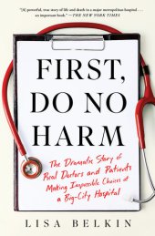 book First Do No Harm: The Dramatic Story of Real Doctors and Patients Making Impossible Choices at a Big-City Hospital