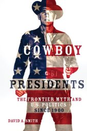 book Cowboy Presidents: The Frontier Myth and U.S. Politics since 1900