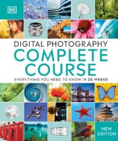 book Digital Photography Complete Course: Learn Everything You Need to Know in 20 Weeks