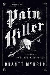 book Pain Killer: A Memoir of Big League Addiction