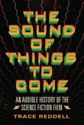 book The Sound of Things to Come: An Audible History of the Science Fiction Film