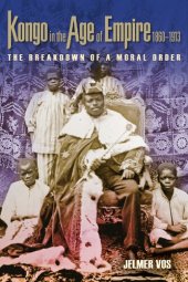 book Kongo in the Age of Empire, 1860–1913: The Breakdown of a Moral Order