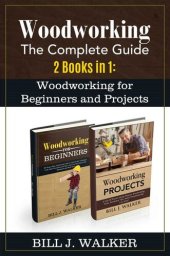 book WOODWORKING: The Complete Guide 2 Books in 1: Woodworking for Beginners and Projects