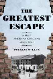 book The Greatest Escape: A True American Civil War Adventure