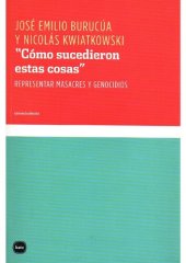 book “Cómo sucedieron estas cosas”: Representar masacres y genocidios