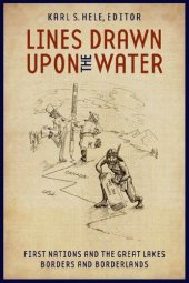 book Lines Drawn Upon the Water: First Nations and the Great Lakes Borders and Borderlands