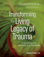 book Transforming The Living Legacy of Trauma: A Workbook for Survivors and Therapists