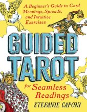 book Guided Tarot: A Beginner's Guide to Card Meanings, Spreads, and Intuitive Exercises for Seamless Readings