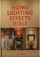 book The Home Lighting Effects Bible: Ideas and Know-How for Better Lighting in Every Part of Your Home