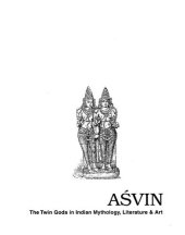 book Aśvin : the twin gods in Indian mythology, literature & art