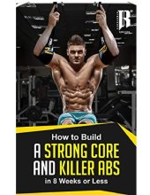 book Build A Strong Core And Killer Abs in less than 8 Weeks. The Strength That You need To Tone Those Abs!