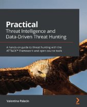 book Practical Threat Intelligence and Data-Driven Threat Hunting: A hands-on guide to threat hunting with the ATT&CK™ Framework and open source tools