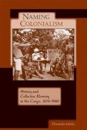 book Naming Colonialism: History and Collective Memory in the Congo, 1870-1960