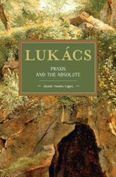 book Lukács: Praxis and the Absolute