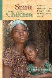 book Spirit Children: Illness, Poverty, and Infanticide in Northern Ghana