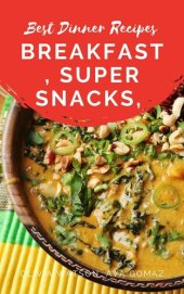 book Best Dinner Recipes: Breakfast, Super Snacks, Lunch, Appetizer, Dinner and Chilli, Soup & Stews Recipes