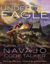 book Under the Eagle: Samuel Holiday, Navajo Code Talker