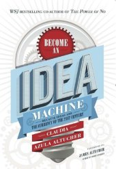 book Become An Idea Machine: Because Ideas Are The Currency Of The 21st Century