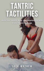 book TANTRIC TACTILITIES: Build Your Health, Body, and Relationship with Erotic Tantric Massage