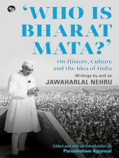 book Who Is Bharat Mata? On History, Culture and the Idea of India: Writings by and on Jawaharlal Nehru