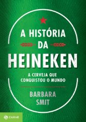 book A história da Heineken: A cerveja que conquistou o mundo