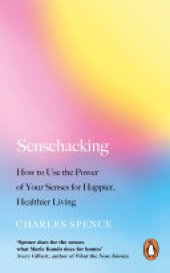 book Sensehacking: How to Use the Power of Your Senses for Happier, Healthier Living