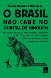 book O Brasil não cabe no quintal de ninguém: Bastidores da vida de um economista brasileiro no FMI e nos BRICS e outros textos sobre nacionalismo e nosso complexo de vira-lata