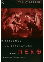 book Dissidence and Literature Under Nero: The Price of Rhetoricization