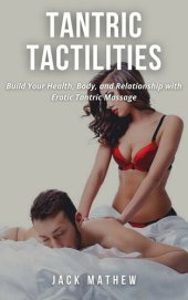 book TANTRIC TACTILITIES: Build Your Health, Body, and Relationship with Erotic Tantric Massage