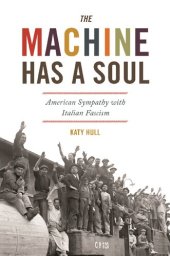 book The Machine Has a Soul: American Sympathy with Italian Fascism