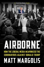 book Airborne: How The Liberal Media Weaponized The Coronavirus Against Donald Trump