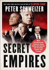 book Secret Empires: How the American Political Class Hides Corruption and Enriches Family and Friends