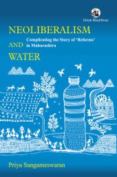 book Neoliberalism and Water: Complicating the Story of 'Reforms' in Maharashtra